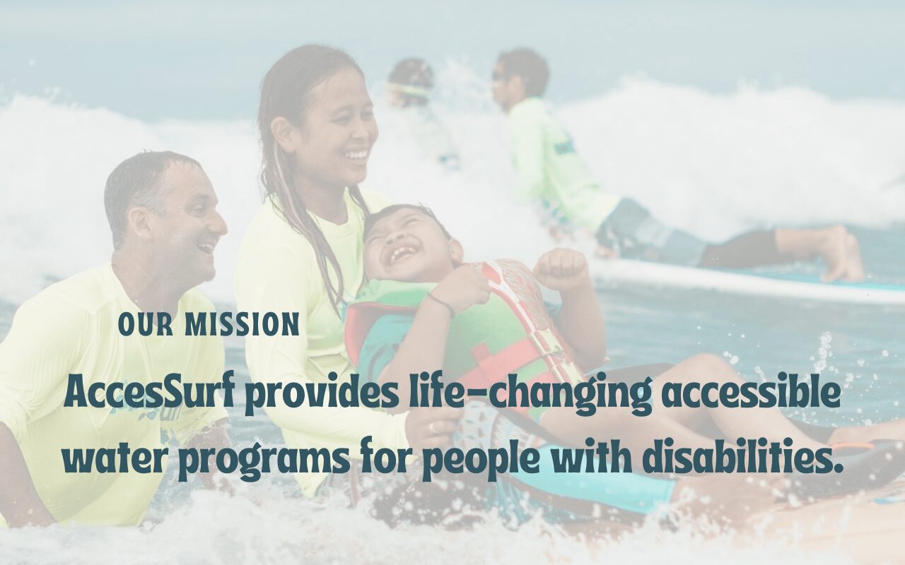 Mission: AccesSurf provides life-changing accessible water programs for people with disabilities.