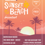 Southwest® Sunset on the Beach AccesSurf AUGUST 30 FREE! QUEENS BEACH WAIKIKI FREE MOVIE NIGHT - WICKED FESTIVITIES @ 4:00 MOVIE STARTS @ 7:15 VISIT OUR ACCESSURF TENT & VIEW A SPECIAL ACCESSURF HIGHLIGHT ON THE BIG SCREEN!!
