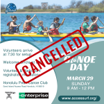 ***EVENT CANCELLED*** CANOE DAY Presented by Enterprise March 29 SUNDAY 9 AM - 12 PM Volunteers arrive at 7:30 for setup Welcome Circle at 8:30 Volunteer & Participant registration mandatory Honolulu Pearl Canoe Club Sand Island Access Road Honolulu, HI 96819 AccesSurf www.accessurf.org/