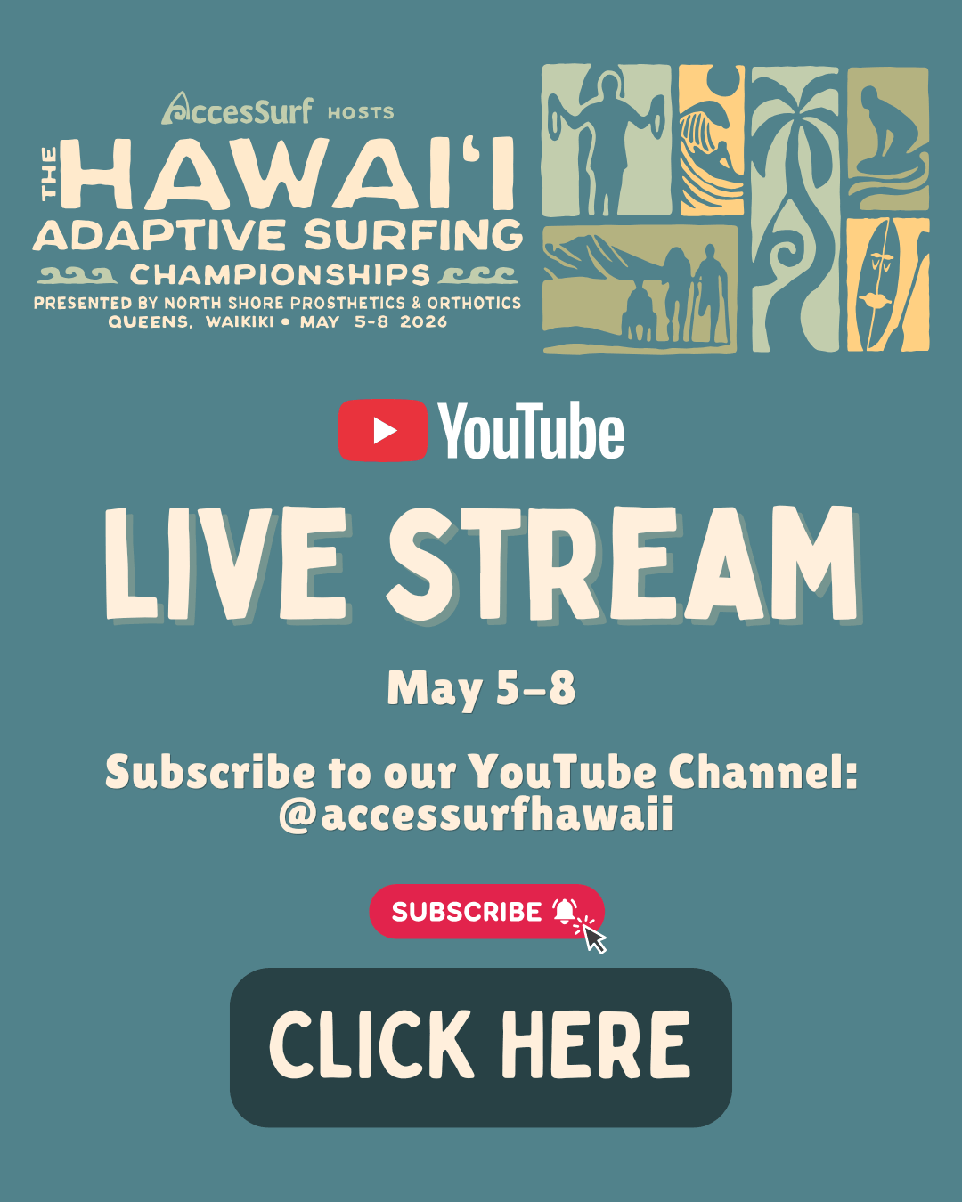 AccesSurf HOSTS The HAWAII ADAPTIVE SURFING CHAMPIONSHIPS PRESENTED BY NORTH SHORE PROSTHETICS & ORTHOTICS QUEENS, WAIKIKI • MAY 5-8 2026 YouTube LIVE STREAM CLICK HERE May 5-8 Subscribe to our YouTube Channel: @accessurfhawaii SUBSCRIBE